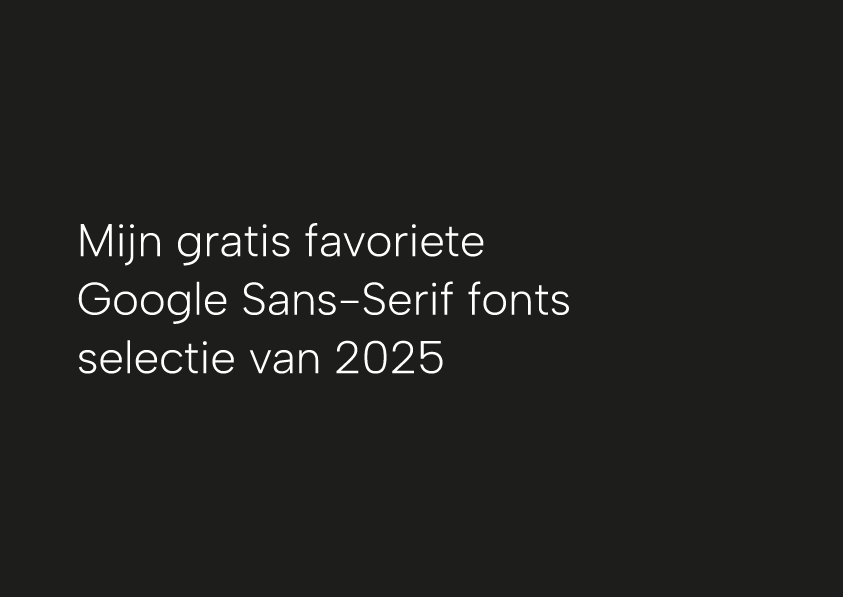 Mijn gratis favoriete Google Sans-Serif fonts selectie van&nbsp;2025